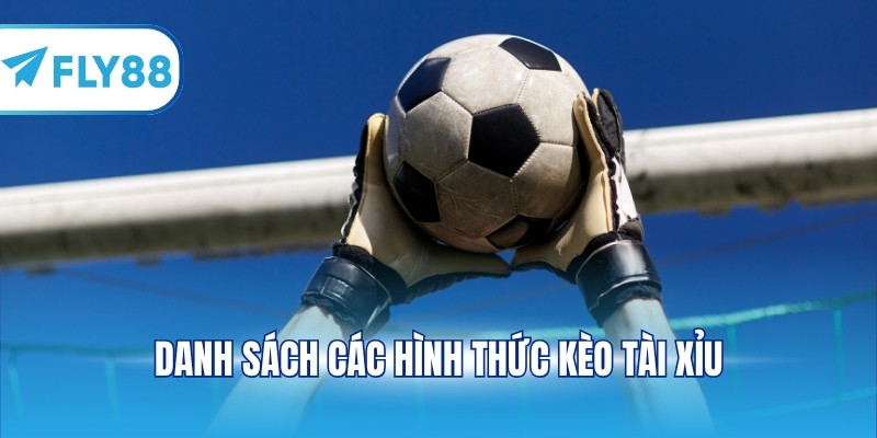 Danh sách các hình thức kèo tài xỉu