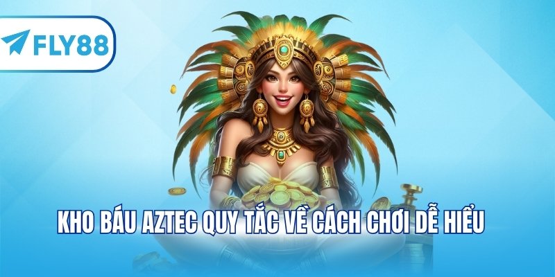 Kho báu Aztec quy tắc về cách chơi dễ hiểu