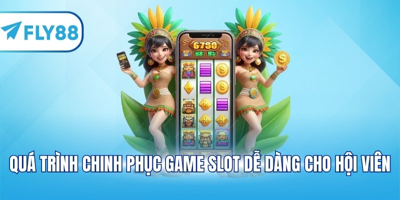 Quá trình chinh phục game slot dễ dàng cho hội viên